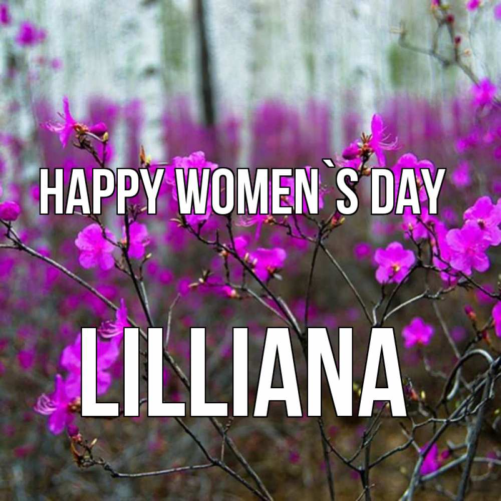 Greetings card с именем, Lilliana happy women`s day дикие цветы Greetings with text for free download 